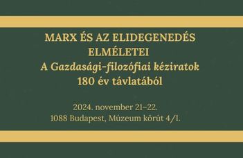 MARX ÉS AZ ELIDEGENEDÉS ELMÉLETEI: A Gazdasági-filozófiai kéziratok 180 év távlatából