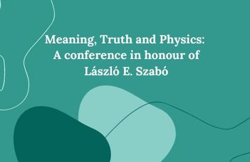 Meaning, Truth and Physics: A conference in honour of László E. Szabó